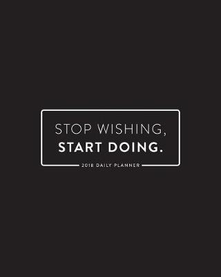 Book cover for 2018 Daily Planner; Stop Wishing. Start Doing.