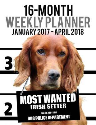 Cover of 2017-2018 Weekly Planner - Most Wanted Irish Setter