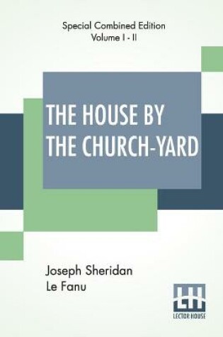 Cover of The House By The Church-Yard (Complete)