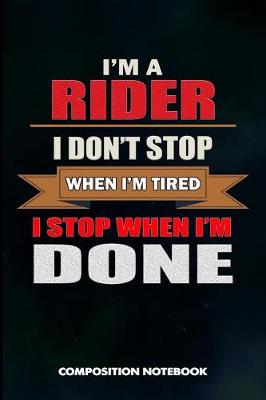 Book cover for I Am a Rider I Don't Stop When I Am Tired I Stop When I Am Done