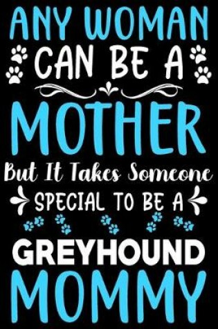 Cover of Any woman can be a mother Be a Greyhound mommy