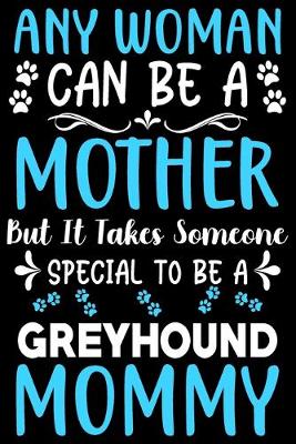 Book cover for Any woman can be a mother Be a Greyhound mommy