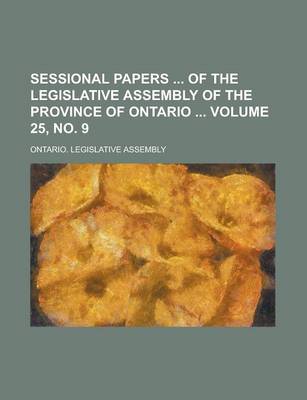 Book cover for Sessional Papers of the Legislative Assembly of the Province of Ontario Volume 25, No. 9