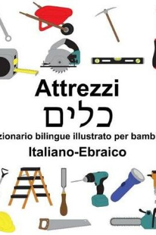 Cover of Italiano-Ebraico Attrezzi/&#1499;&#1500;&#1497;&#1501; Dizionario bilingue illustrato per bambini