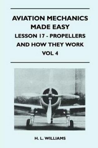 Cover of Aviation Mechanics Made Easy - Lesson 17 - Propellers And How They Work - Vol 4