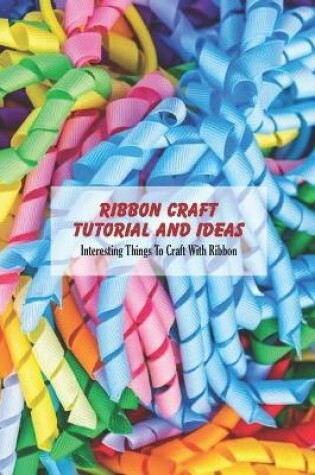 Cover of Ribbon Craft Tutorial and Ideas