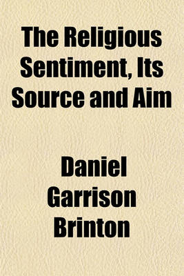 Book cover for The Religious Sentiment, Its Source and Aim