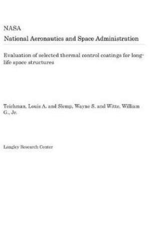 Cover of Evaluation of Selected Thermal Control Coatings for Long-Life Space Structures