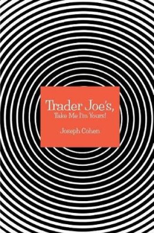 Cover of Trader Joe's, Take Me I'm Yours!