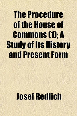 Book cover for The Procedure of the House of Commons (Volume 1); A Study of Its History and Present Form