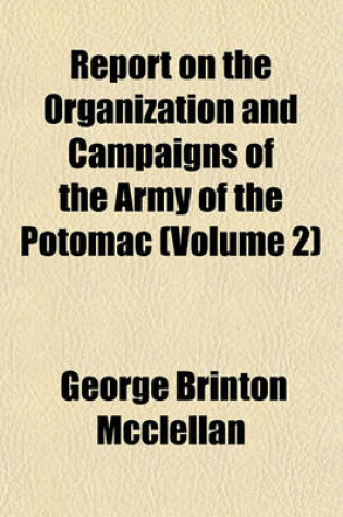 Cover of Report on the Organization and Campaigns of the Army of the Potomac (Volume 2)