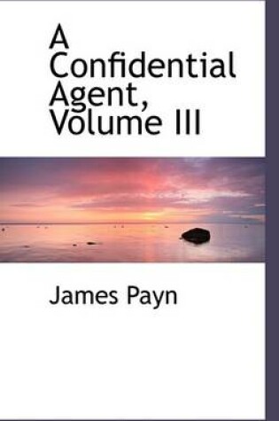 Cover of A Confidential Agent, Volume III