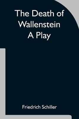 Book cover for The Death of Wallenstein A Play