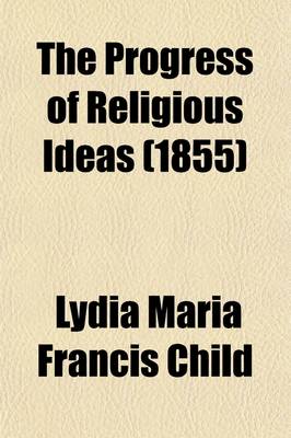 Book cover for The Progress of Religious Ideas (Volume 2); Through Successive Ages. in Three Volumes