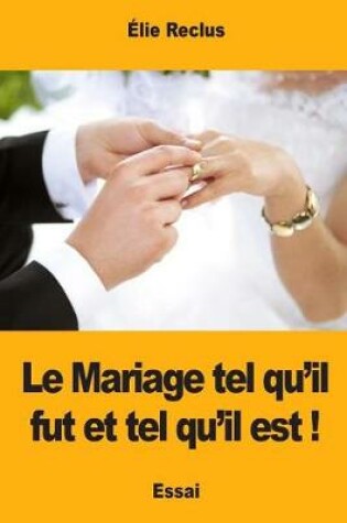 Cover of Le Mariage tel qu'il fut et tel qu'il est !