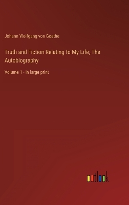 Book cover for Truth and Fiction Relating to My Life; The Autobiography