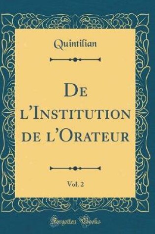 Cover of de l'Institution de l'Orateur, Vol. 2 (Classic Reprint)