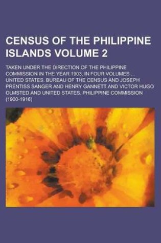 Cover of Census of the Philippine Islands; Taken Under the Direction of the Philippine Commission in the Year 1903, in Four Volumes ... Volume 2
