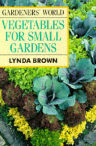 Cover of "Gardeners' World" Vegetables for Small Gardens