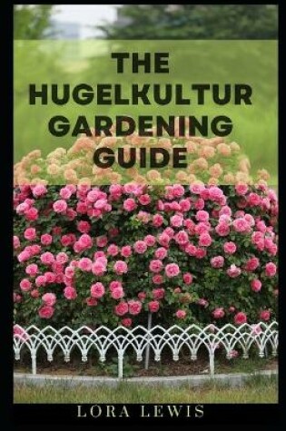 Cover of The Hugelkultur Gardening Guide