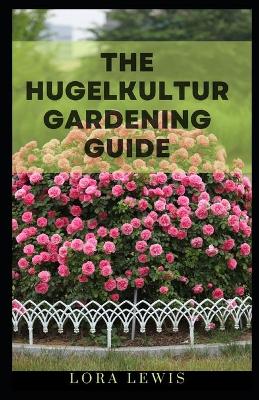 Book cover for The Hugelkultur Gardening Guide