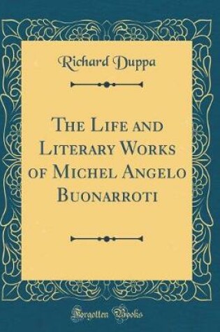 Cover of The Life and Literary Works of Michel Angelo Buonarroti (Classic Reprint)