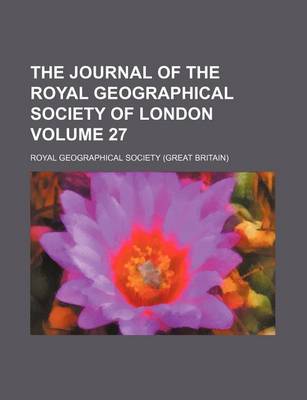 Book cover for The Journal of the Royal Geographical Society of London Volume 27