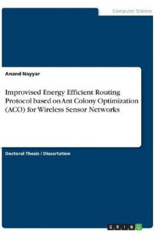 Cover of Improvised Energy Efficient Routing Protocol based on Ant Colony Optimization (ACO) for Wireless Sensor Networks