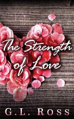 The Strength of Love by G L Ross