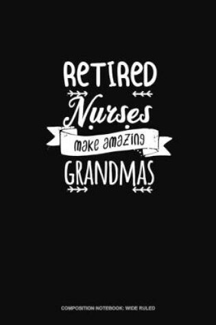 Cover of Retired Nurses Make Amazing Grandmas