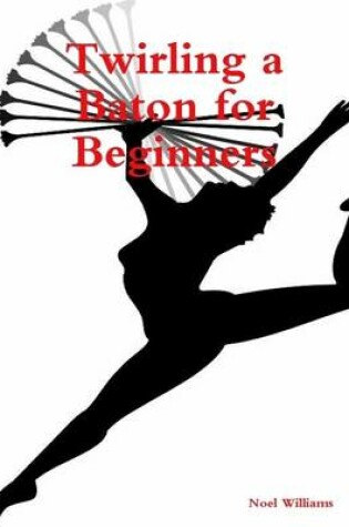 Cover of Twirling a Baton for Beginners