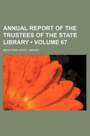 Cover of Annual Report of the Trustees of the State Library (Volume 67 )