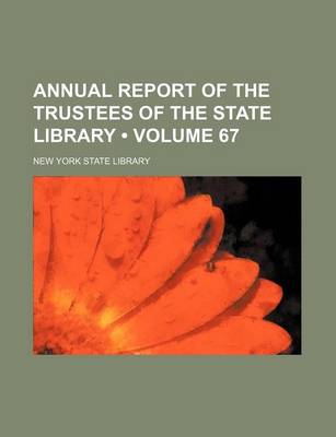 Book cover for Annual Report of the Trustees of the State Library (Volume 67 )