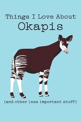 Book cover for Things I Love about Okapi (and Other Less Important Stuff)