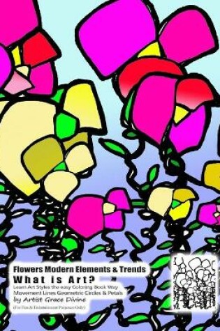 Cover of Flowers Modern Elements & Trends What is Art? Learn Art Styles the easy Coloring Book Way Movement Lines Geometric Circles & Petals