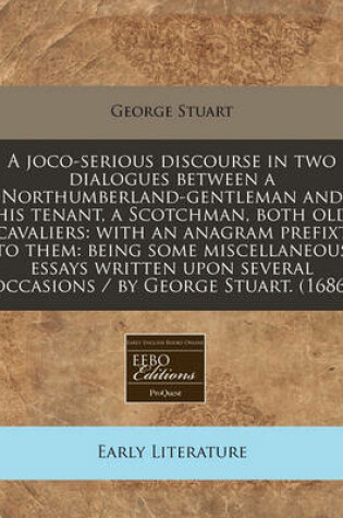 Cover of A Joco-Serious Discourse in Two Dialogues Between a Northumberland-Gentleman and His Tenant, a Scotchman, Both Old Cavaliers