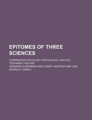 Book cover for Epitomes of Three Sciences; Comparative Philology, Psychology, and Old Testament History