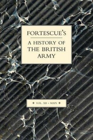 Cover of Fortescue's History of the British Army: Volume XII Maps