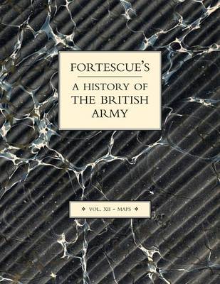 Book cover for Fortescue's History of the British Army: Volume XII Maps