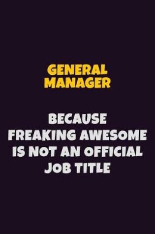 Cover of General Manager, Because Freaking Awesome Is Not An Official Job Title