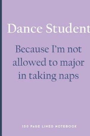 Cover of Dance Student - Because I'm Not Allowed to Major in Taking Naps