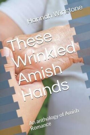 Cover of These Wrinkled Amish Hands