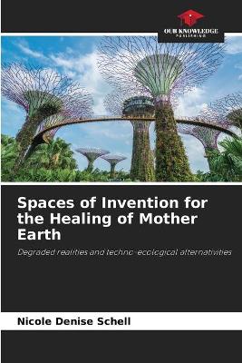 Book cover for Spaces of Invention for the Healing of Mother Earth