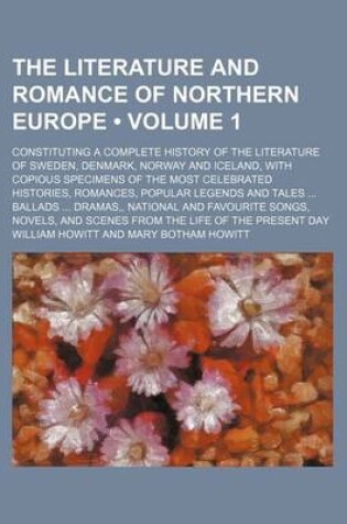 Cover of The Literature and Romance of Northern Europe (Volume 1); Constituting a Complete History of the Literature of Sweden, Denmark, Norway and Iceland, with Copious Specimens of the Most Celebrated Histories, Romances, Popular Legends and Tales Ballads Dramas