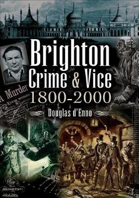 Book cover for Brighton Crime & Vice, 1800-2000