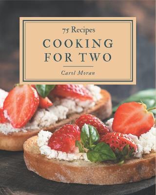Book cover for 75 Cooking for Two Recipes