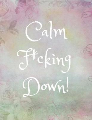 Cover of Calm F*cking Down