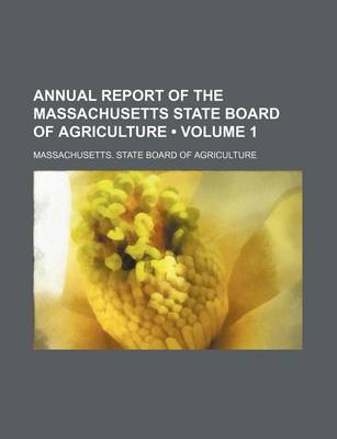 Book cover for Annual Report of the Massachusetts State Board of Agriculture (Volume 1)