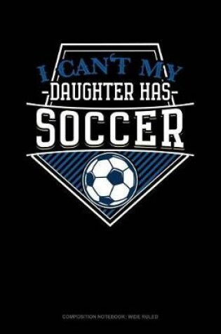 Cover of I Can't My Daughter Has Soccer