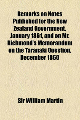 Cover of Remarks on Notes Published for the New Zealand Government, January 1861, and on Mr. Richmond's Memorandum on the Taranaki Question, December 1860